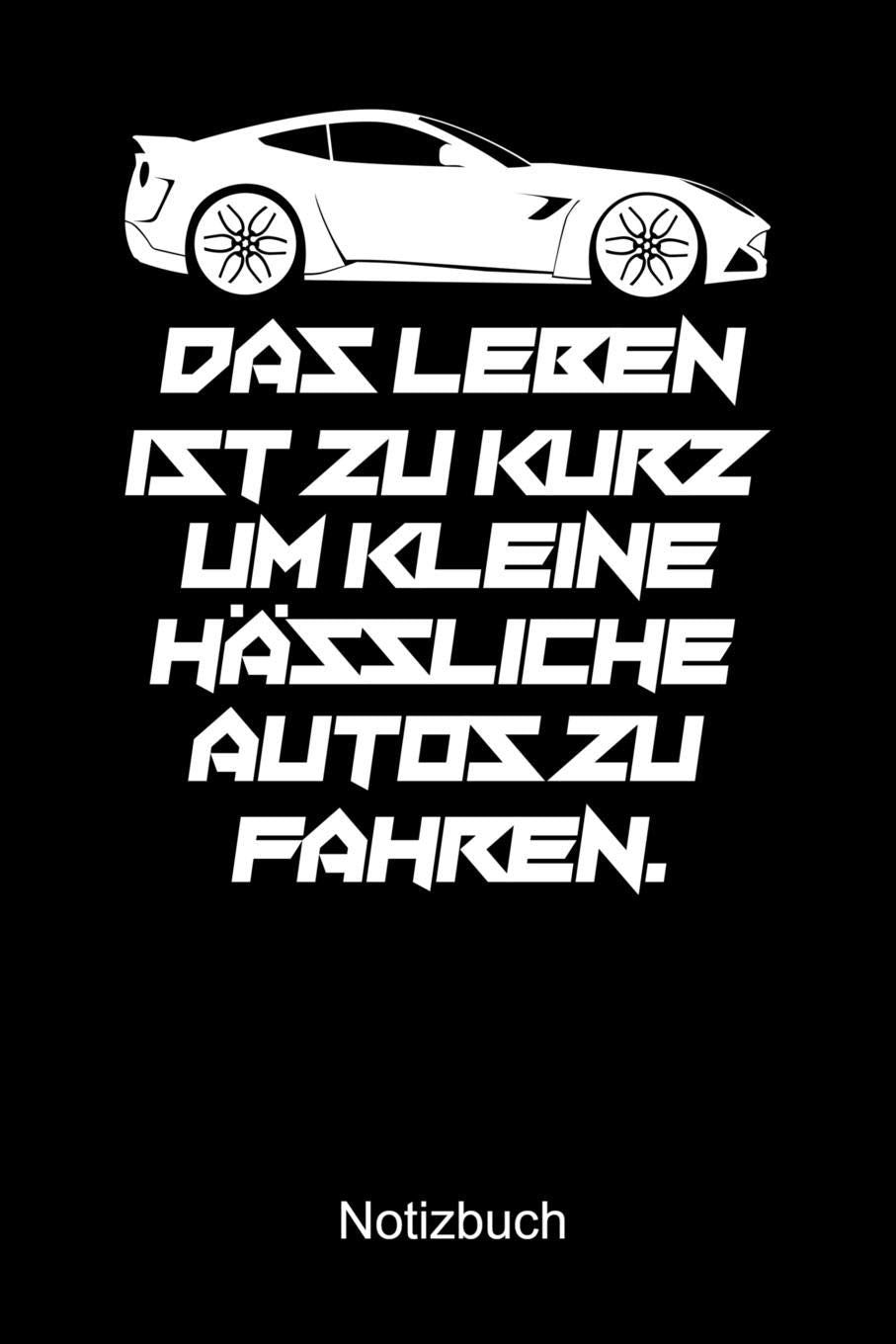 DAS LEBEN IST ZU KURZ UM KLEINE HÄSSLICHE AUTOS ZU FAHREN Notizbuch: Notizbuch A5 blanko 120 Seiten, Notizheft / Tagebuch / Reise Journal, perfektes Geschenk für Auto Fans Books