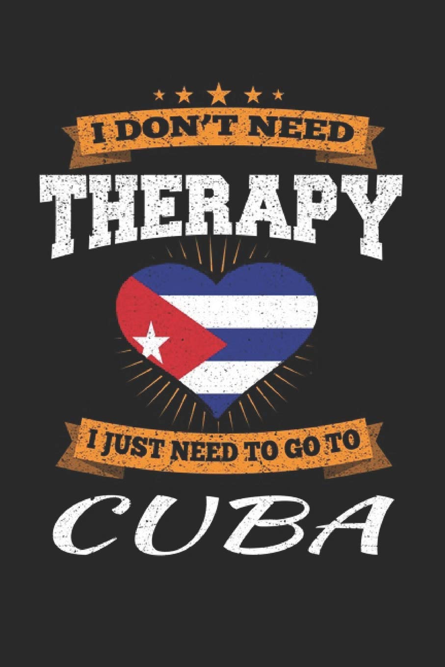 I Don't Need Therapy I Just Need To Go To Cuba: Cuba Notebook | Cuba Vacation Journal | Handlettering | Diary I Logbook | 110 White Blank Pages | 6 x 9 Travel