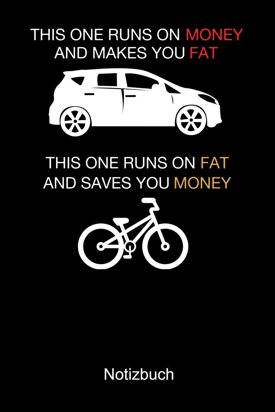 THIS ONE RUNS ON MONEY AND MAKES YOU FAT Auto Fahrrad Notizbuch: Notizbuch A5 blanko 120 Seiten, Notizheft / Tagebuch / Reise Journal, perfektes Geschenk für Auto Fans Books