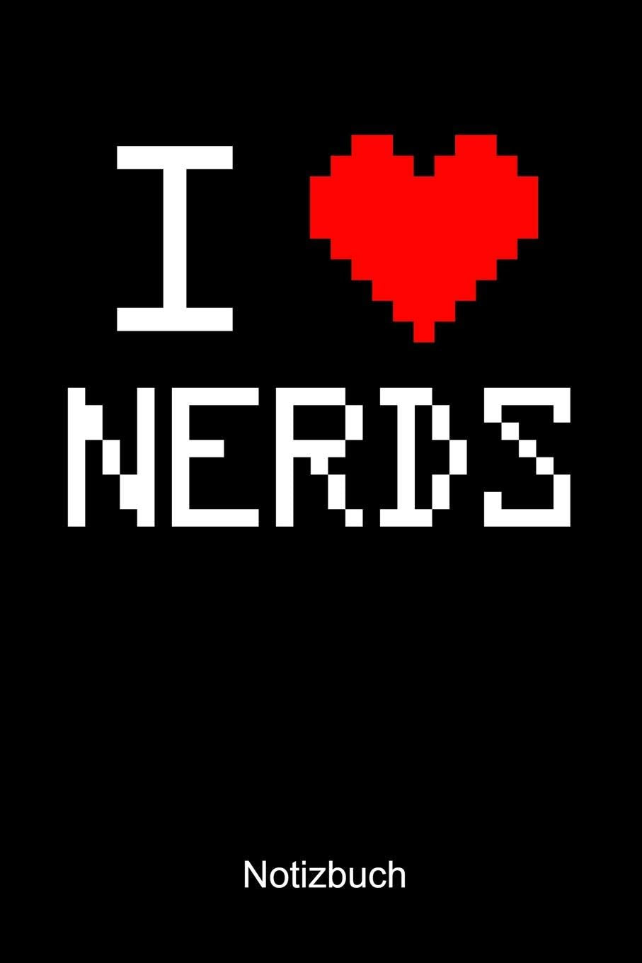 I LOVE NERDS NOTIZBUCH: Notizbuch A5 blanko 120 Seiten, Notizheft / Tagebuch / Reise Journal, perfektes Geschenk für Gamer Books