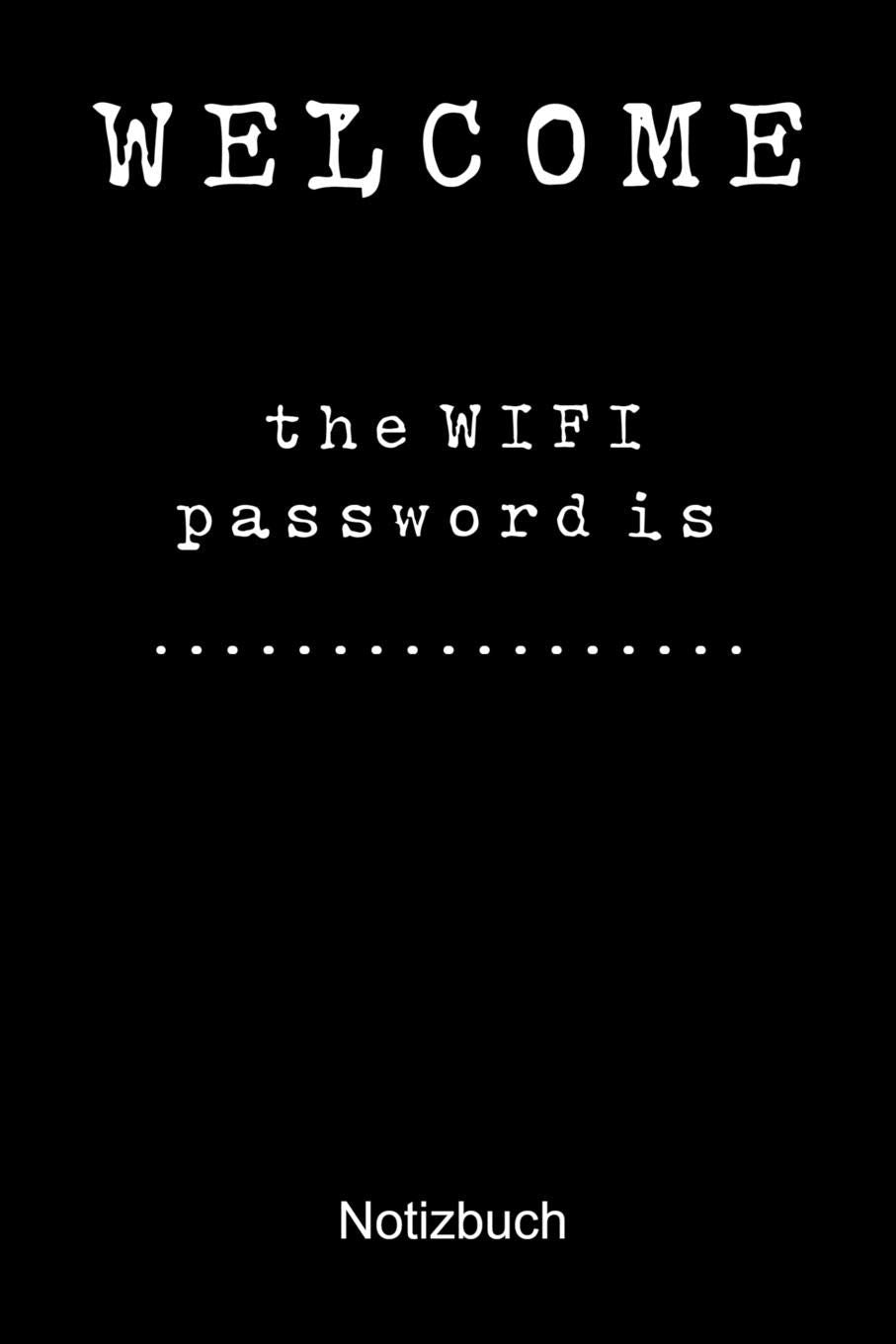 WELCOME THE WIFI PASSWORD NOTIZBUCH: Notizbuch A5 blanko 120 Seiten, Notizheft / Tagebuch / Reise Journal, perfektes Geschenk für Gamer Books