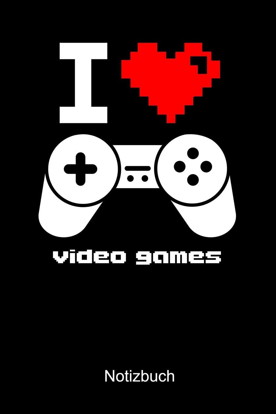 I LOVE VIDEO GAMES NOTIZBUCH: Notizbuch A5 blanko 120 Seiten, Notizheft / Tagebuch / Reise Journal, perfektes Geschenk für Gamer Books