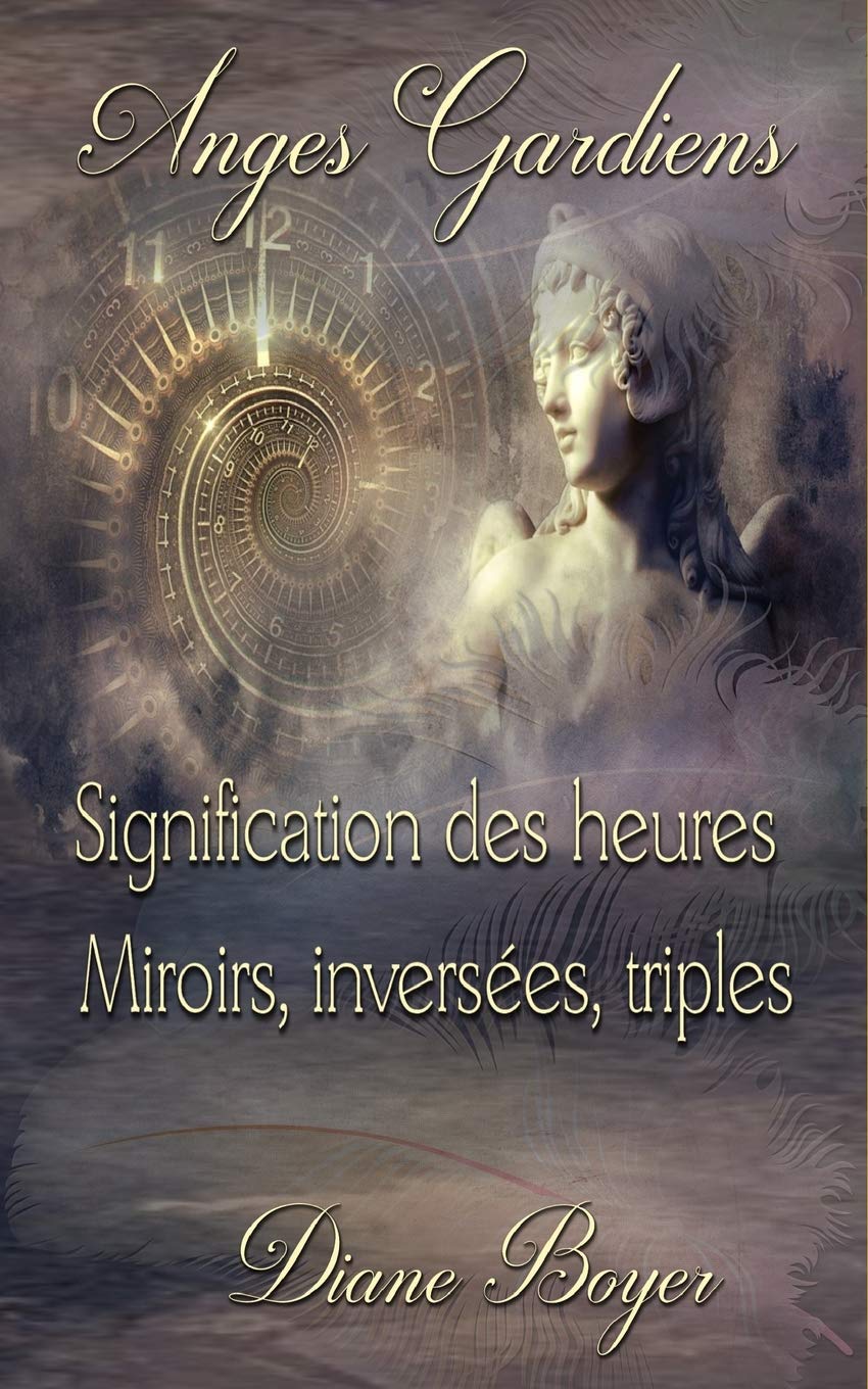 Anges Gardiens: Signification des heures Miroirs, inversées, triples book