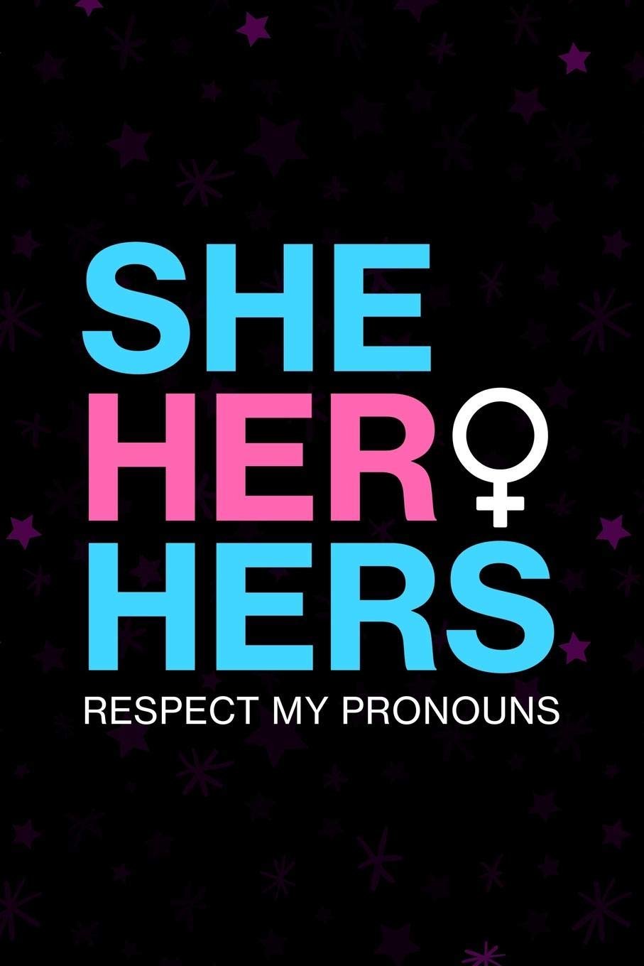Transgender Transition Journal: Respect my pronouns She Her Hers transgender gift journal. 6 x 9 notebook. 150 pages. Social Sciences