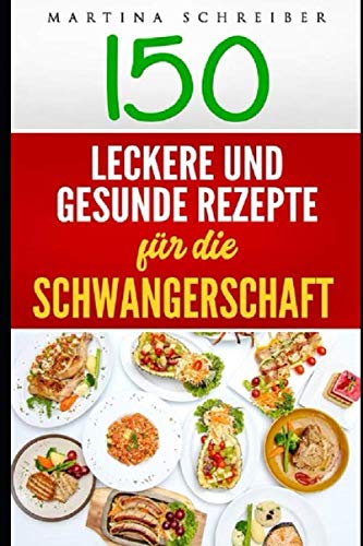 150 Leckere und Gesunde Rezepte für die Schwangerschaft Education & Training
