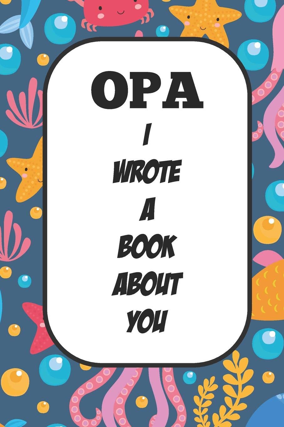 Opa I Wrote A Book About You: Fill In The Blank Book With Prompts About What I Love About Aunt/ Opa / Birthday Gifts Parents & Children