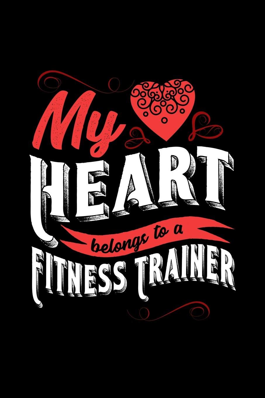 MY HEART BELONGS TO A FITNESS TRAINER: 6x9 inches blank notebook, 120 Pages, Composition Book and Journal, lovely gift for your favorite Fitness Trainer Essays & Short Stories