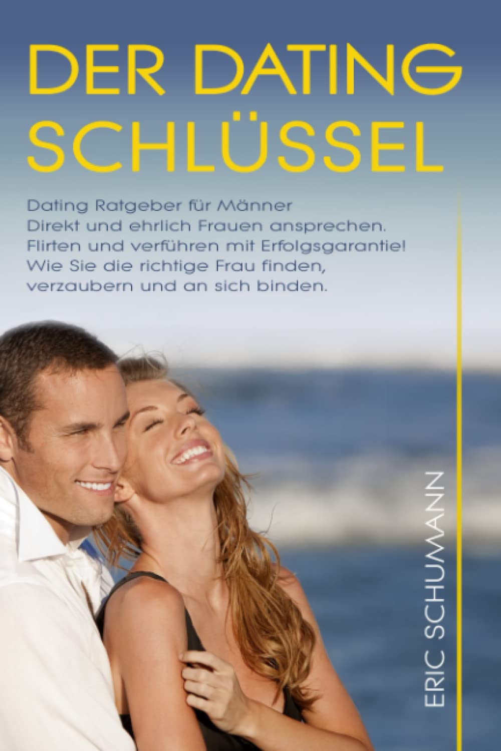 Dating Ratgeber für Männer. DER DATINGSCHLÜSSEL. Direkt und ehrlich Frauen ansprechen. Wie Sie die richtige Frau finden, verzaubern und an sich binden. Flirten und verführen mit Erfolgsgarantie! Medicine