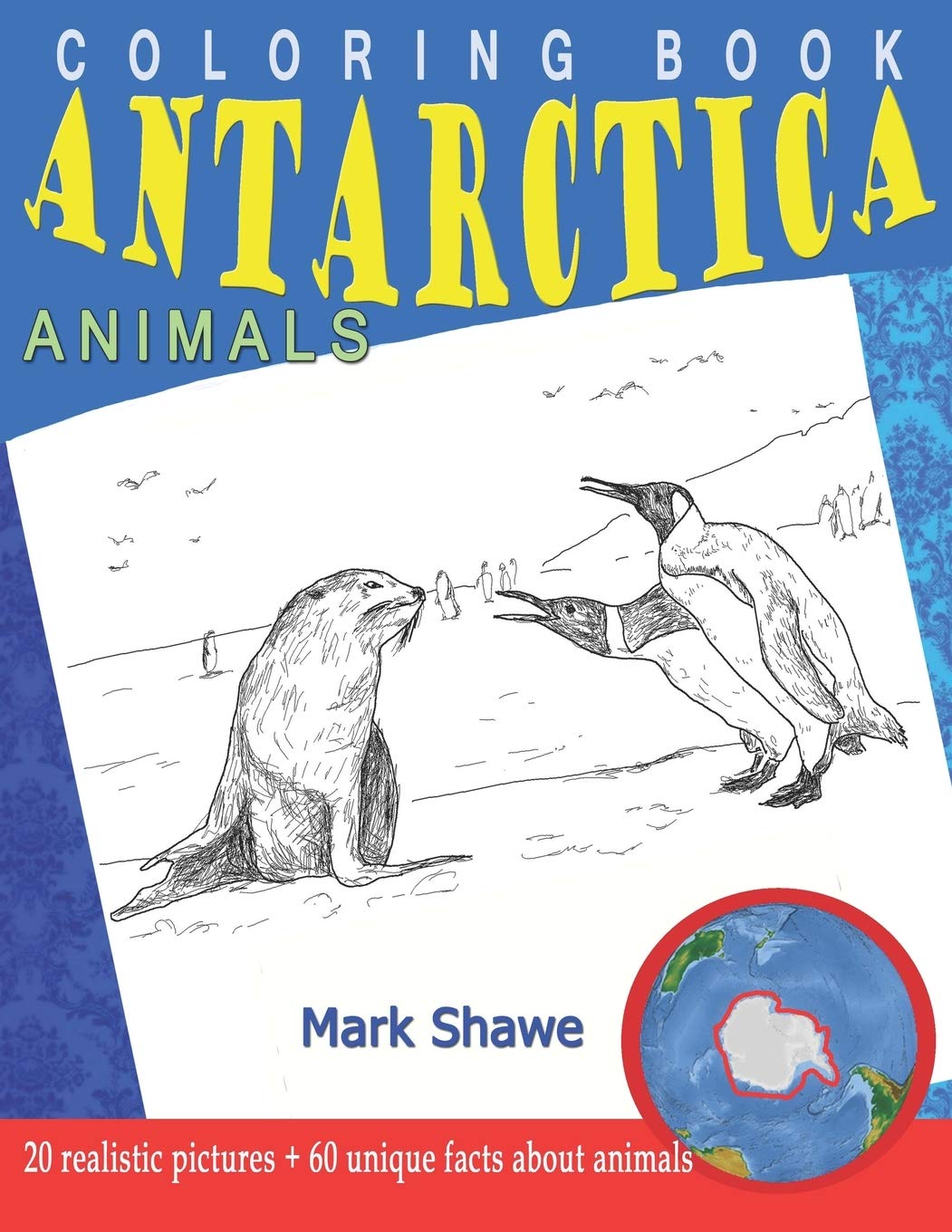 Coloring Book Animals of Antarctica: 20 realistic pictures + 60 unique facts about animals (Animal Planet, Band 6) Film, Art & Culture
