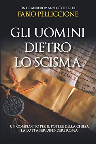 Gli uomini dietro lo Scisma: Un complotto per il potere della Chiesa. La lotta per difendere Roma. book