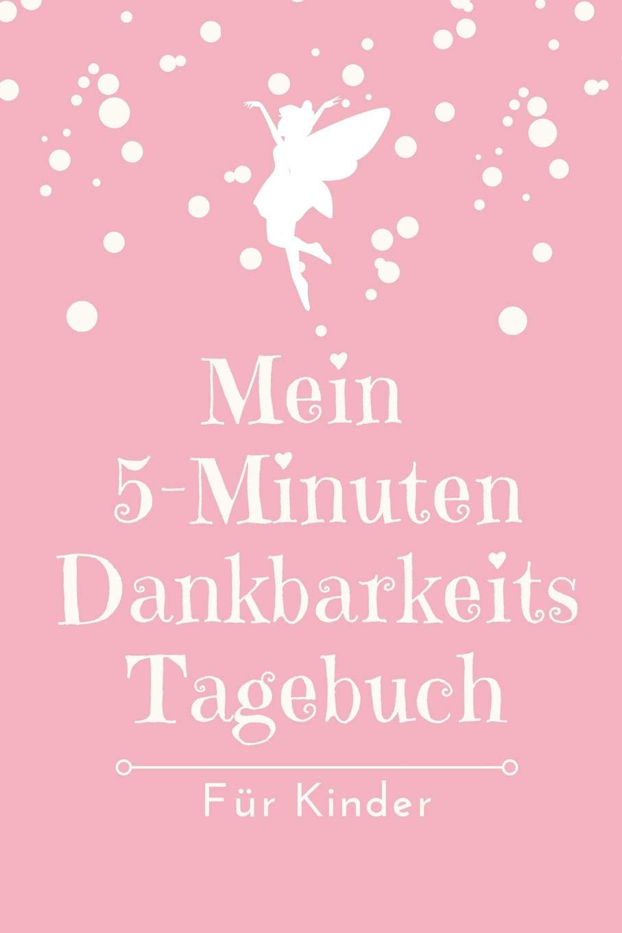 MEIN 5-MINUTEN DANKBARKEITS TAGEBUCH FÜR KINDER: A5 Notizbuch blanko | 5- Minuten Tagebuch für jeden Tag | Dankbarkeits Tagebuch für Kinder| ... lernen | Achtsamkeit | Dankbarkeitsjournal Books