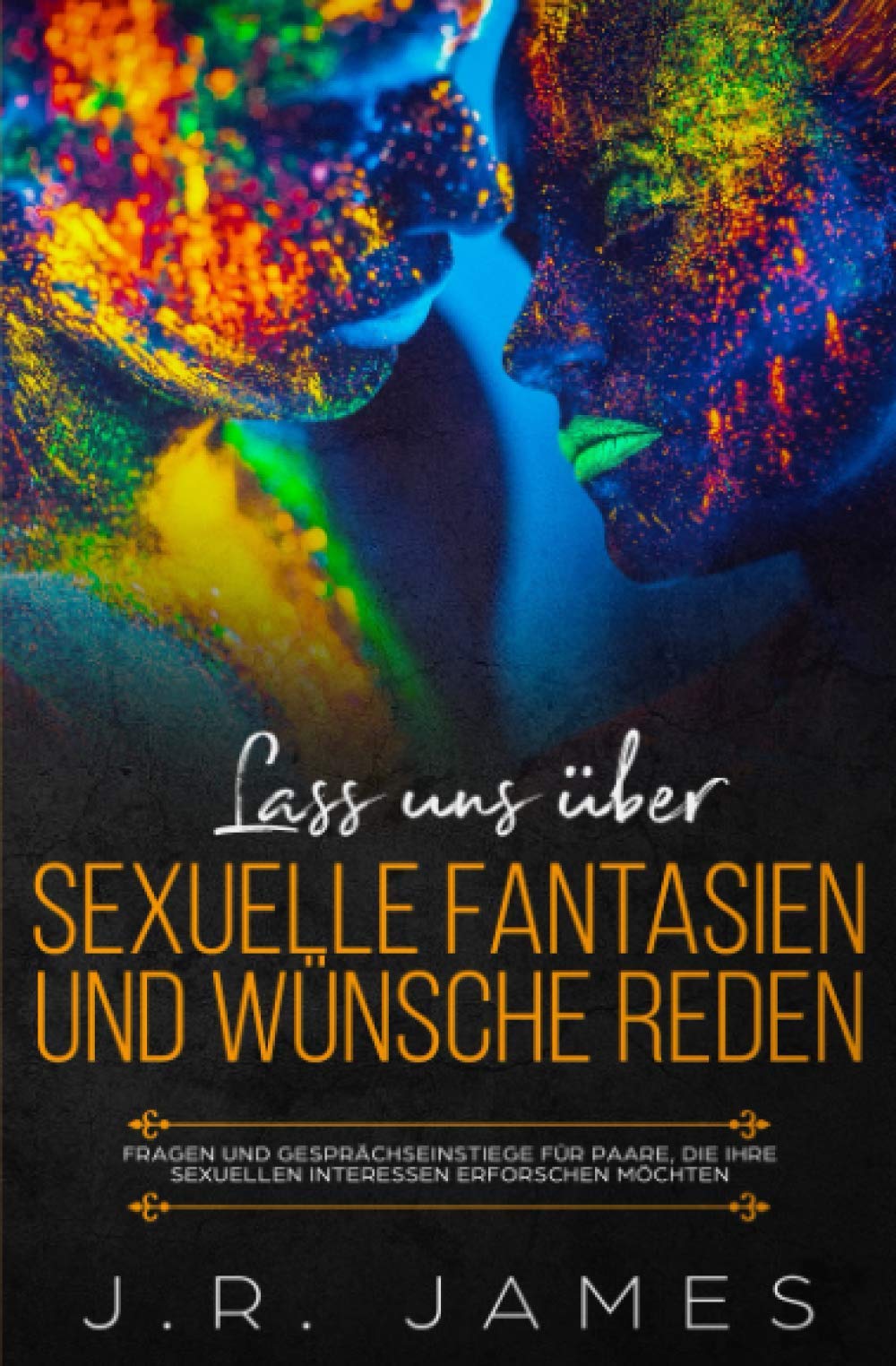 Lass uns über sexuelle Fantasien und Wünsche reden: Fragen und Gesprächseinstiege für Paare, die ihre sexuellen Interessen erforschen möchten (Jenseits der Bettlaken, Band 1) Contemporary literature Books