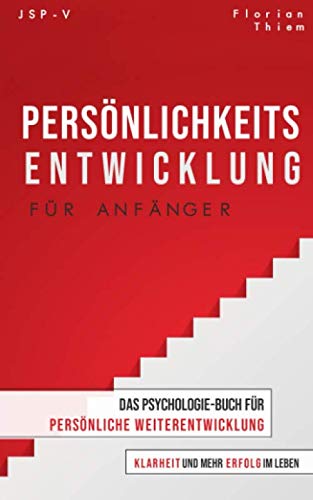 Persönlichkeitsentwicklung für Anfänger: Das Psychologie-Buch für persönliche Weiterentwicklung, Klarheit und mehr Erfolg im Leben Business, Finance & Career