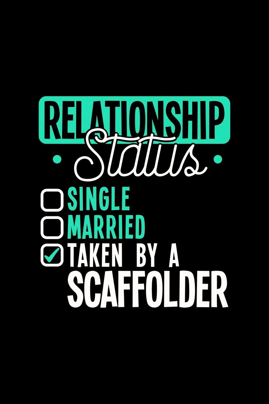 RELATIONSHIP STATUS TAKEN BY A SCAFFOLDER: 6x9 inches dot grid notebook, 120 Pages, Composition Book and Journal, lovely gift for your favorite Scaffolder Essays & Short Stories