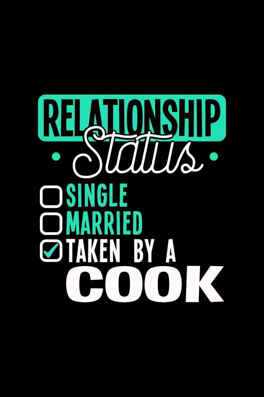 RELATIONSHIP STATUS TAKEN BY A COOK: 6x9 inches college ruled notebook, 120 Pages, Composition Book and Journal, lovely gift for your favorite Cook Essays & Short Stories
