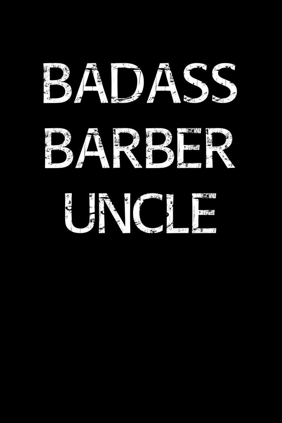 Badass Barber Uncle: A soft cover blank lined journal to jot down ideas, memories, goals, and anything else that comes to mind. Books
