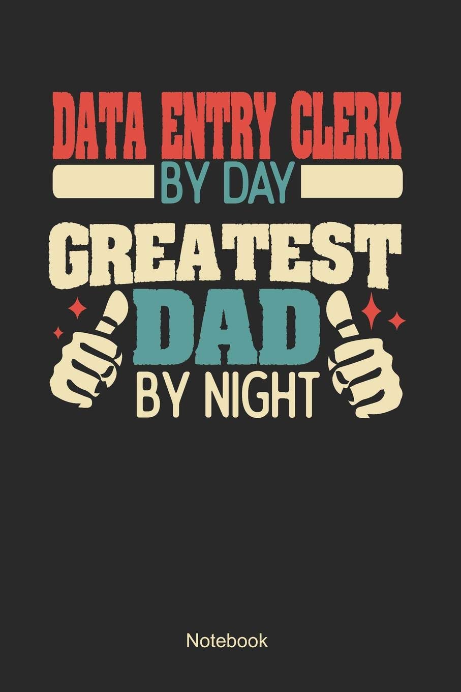 Data Entry Clerk by day greatest dad by night: Blank Pages Notebook / Memory Journal Book / Journal For Work / Soft Cover / Glossy / 6 x 9 / 120 Pages Books