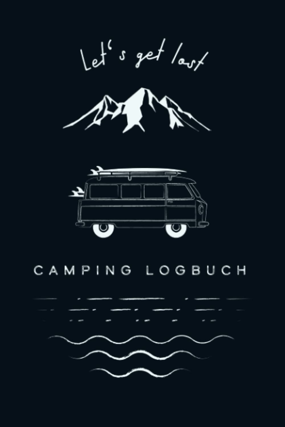 Camping Logbuch - Let's get lost: Reisemobil Tagebuch für die Reise mit dem Camper, Wohnwagen oder Wohnmobil, 51 Doppelseiten zum Eintragen von Reisetagen, ca. DIN A5 (6" x 9") book