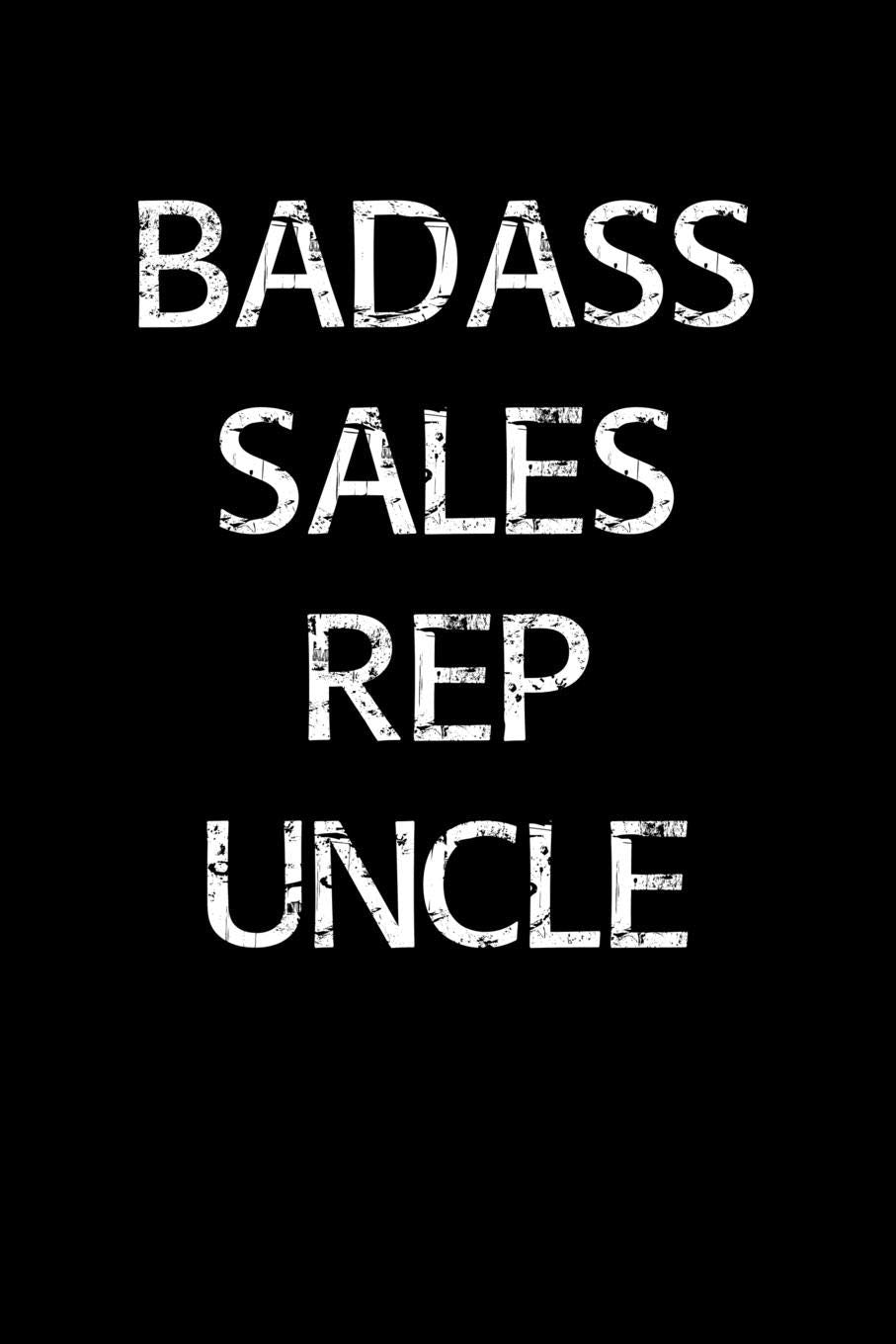 Badass Sales Rep Uncle: A soft cover blank lined journal to jot down ideas, memories, goals, and anything else that comes to mind. Books