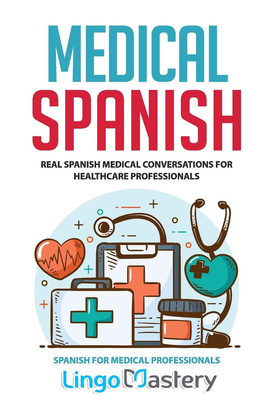 Medical Spanish: Real Spanish Medical Conversations for Healthcare Professionals (Spanish for Medical Professionals, Band 1) Foreign Languages ​​& Dictionaries