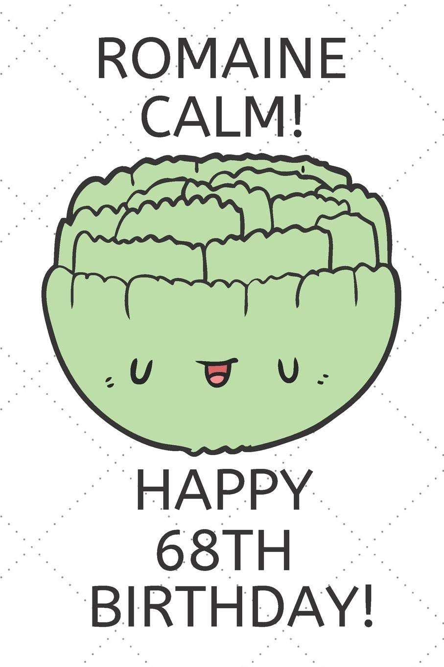 Romaine Calm Happy 68th Birthday: 68 Year Old Birthday Gift Pun Journal / Notebook / Diary / Unique Greeting Card Alternative Books