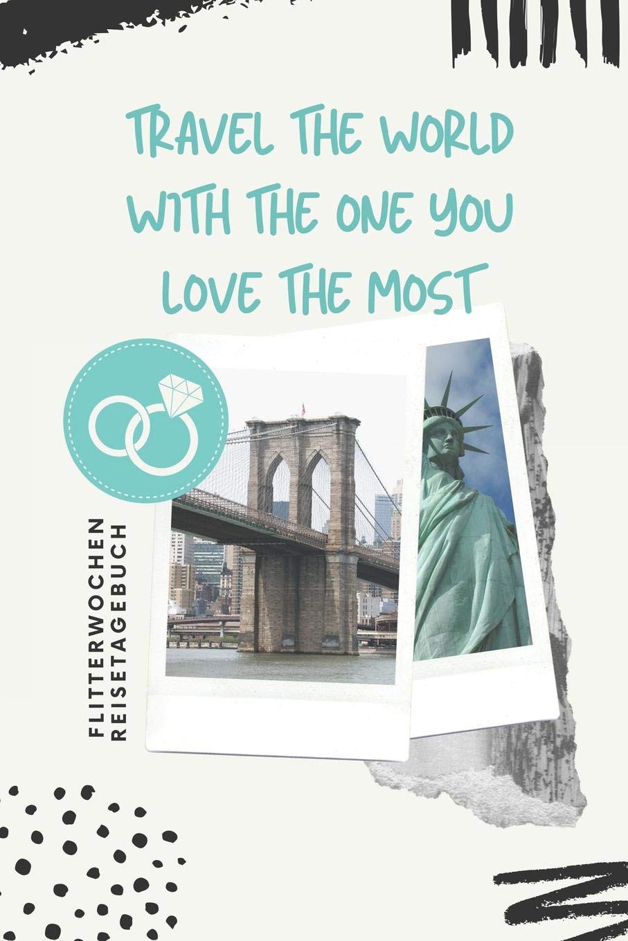 TRAVEL THE WORLD WITH THE ONE YOU LOVE THE MOST FLITTERWOCHEN REISETAGEBUCH: A5 52 Wochen Kalender für wunderschöne Erinnerungen an die Flitterwochen! ... | Hochzeitsreise | Hochzeit Books