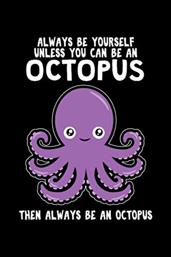 Always Be Yourself - Unless You Can Be An Octopus: Wide Ruled Summer Beach Octopus Notebook / Journal to Write In your Ideas. Funny Kraken Art & ... Octopus Gift Idea for Women, Men & Kids. Mathematics
