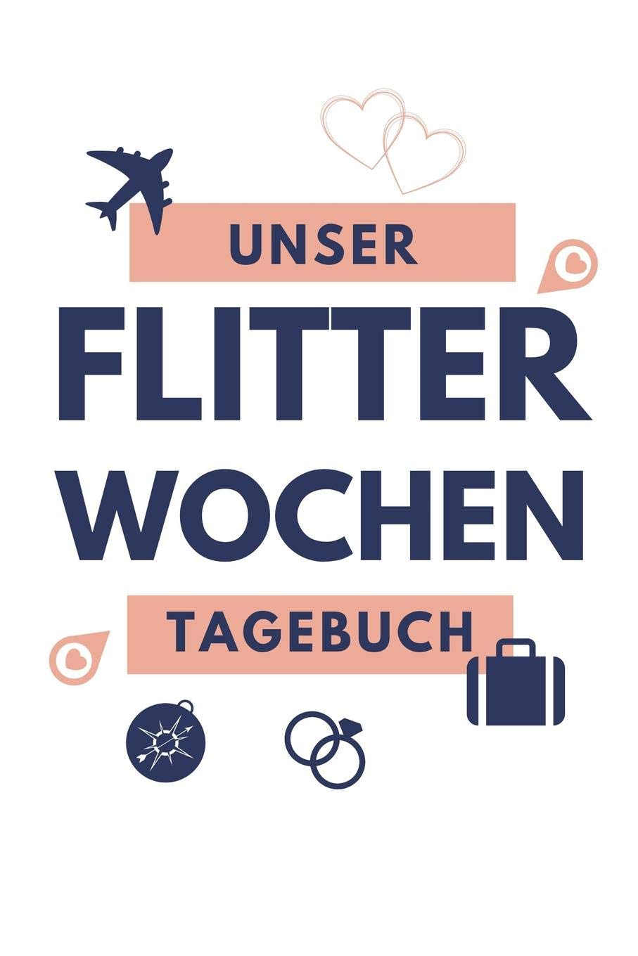 UNSER FLITTERWOCHEN TAGEBUCH: A5 Notizbuch liniert für wunderschöne Erinnerungen an die Flitterwochen! | Hochzeitsgeschenk | Reisetagbuch | Flitterwochentagebuch | Hochzeitsreise | Hochzeit Books