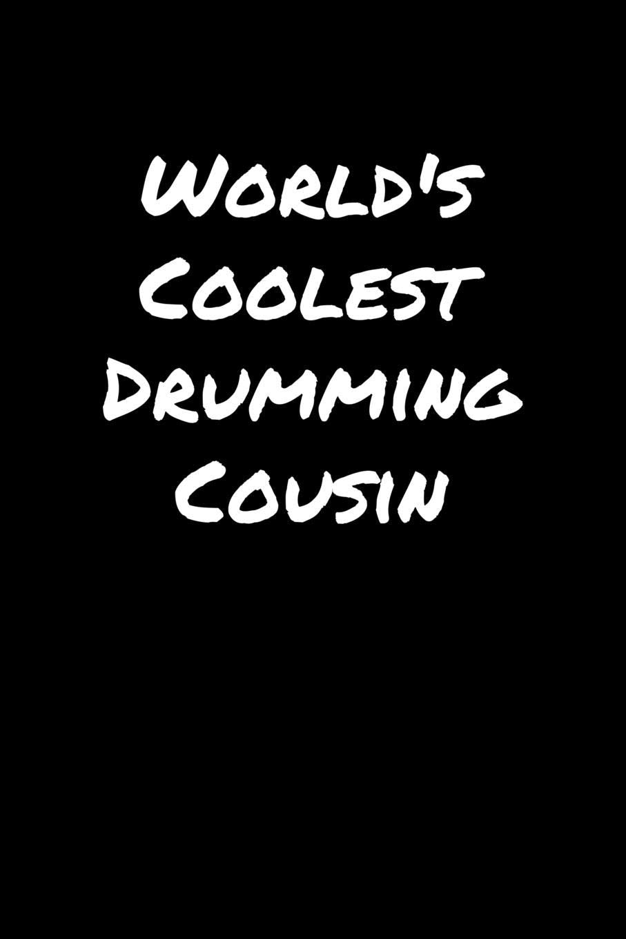 World's Coolest Drumming Cousin: A soft cover blank lined journal to jot down ideas, memories, goals, and anything else that comes to mind. Books