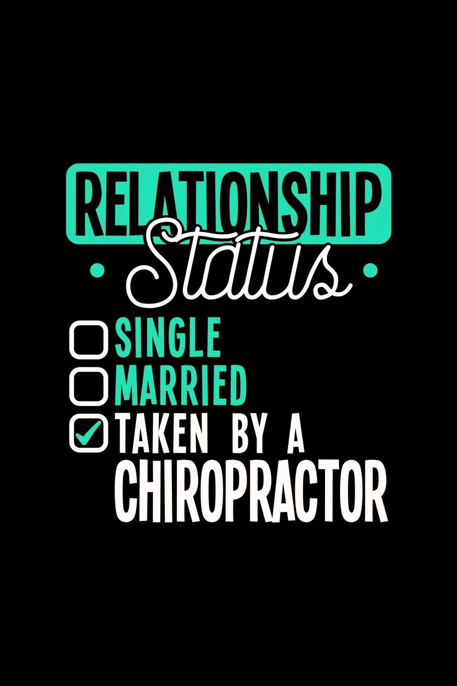 RELATIONSHIP STATUS TAKEN BY A CHIROPRACTOR: 6x9 inches college ruled notebook, 120 Pages, Composition Book and Journal, lovely gift for your favorite Chiropractor Medicine