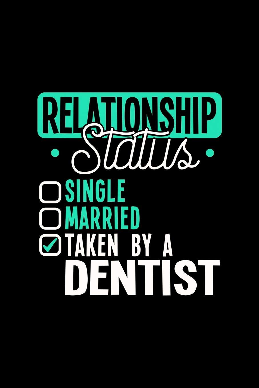 RELATIONSHIP STATUS TAKEN BY A DENTIST: 6x9 inches dot grid notebook, 120 Pages, Composition Book and Journal, lovely gift for your favorite Dentist Essays & Short Stories