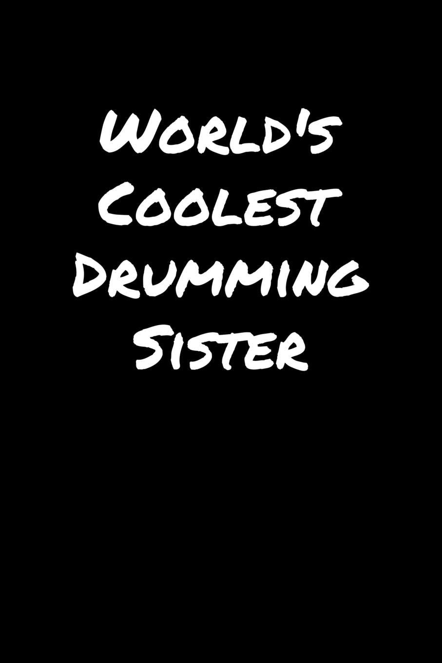 World's Coolest Drumming Sister: A soft cover blank lined journal to jot down ideas, memories, goals, and anything else that comes to mind. Books