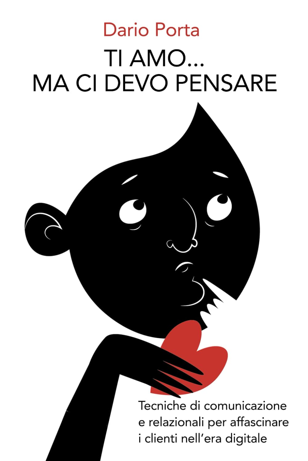 TI AMO... MA CI DEVO PENSARE: Tecniche di comunicazione e relazionali per "affascinare" i clienti nell'era digitale book