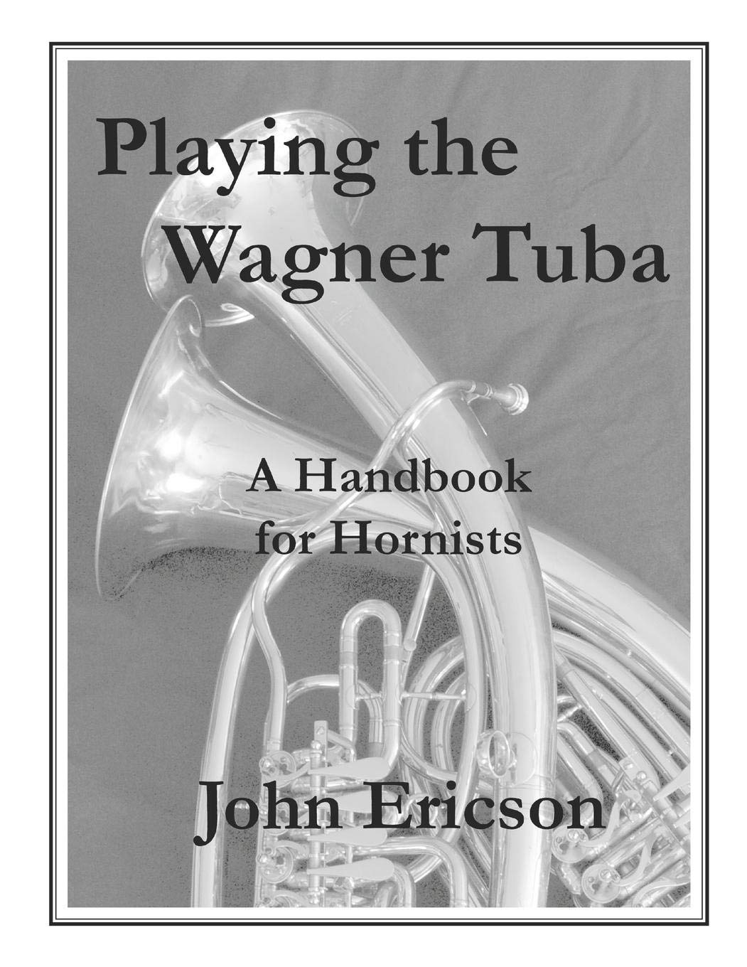 Playing the Wagner Tuba: A Handbook for Hornists Arts & Music