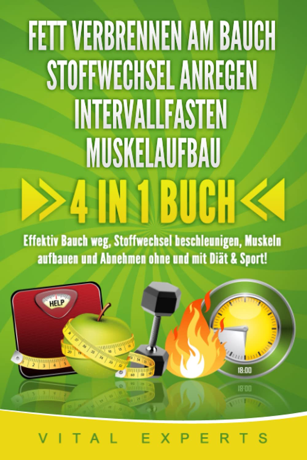 FETT VERBRENNEN AM BAUCH | STOFFWECHSEL ANREGEN | INTERVALLFASTEN | MUSKELAUFBAU: 4 in 1 Buch! Effektiv Bauch weg, Stoffwechsel beschleunigen, Muskeln aufbauen und Abnehmen ohne und mit Diät & Sport! Cooking & Enjoying