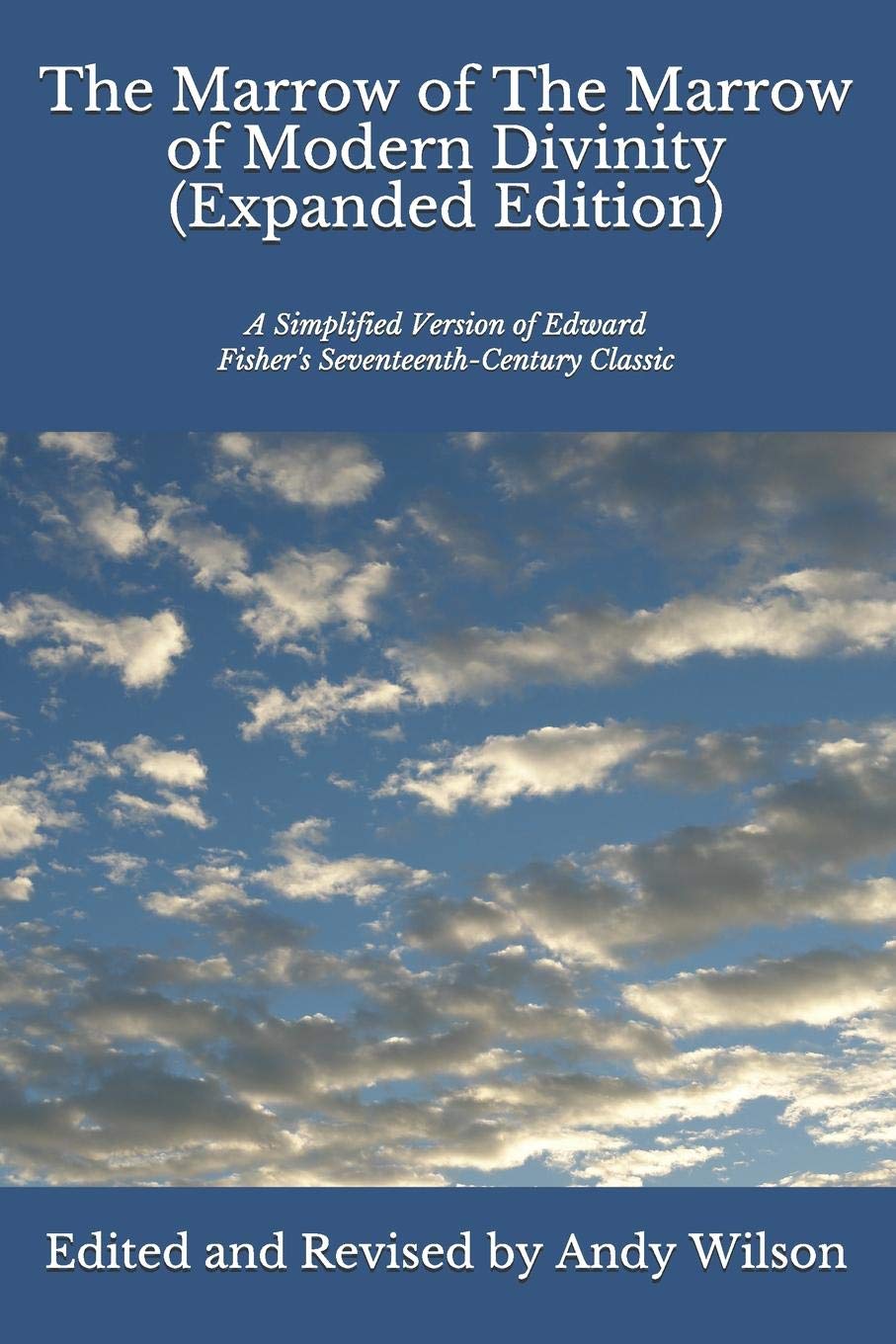 The Marrow of The Marrow of Modern Divinity (Expanded Edition): A Simplified Version of Edward Fisher's 17th Century Classic Religion & Esotericism