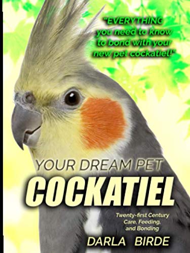 Your Dream Pet Cockatiel: Twenty-first Century Care, Feeding, and Bonding (Dream Birds, Band 2) Pets
