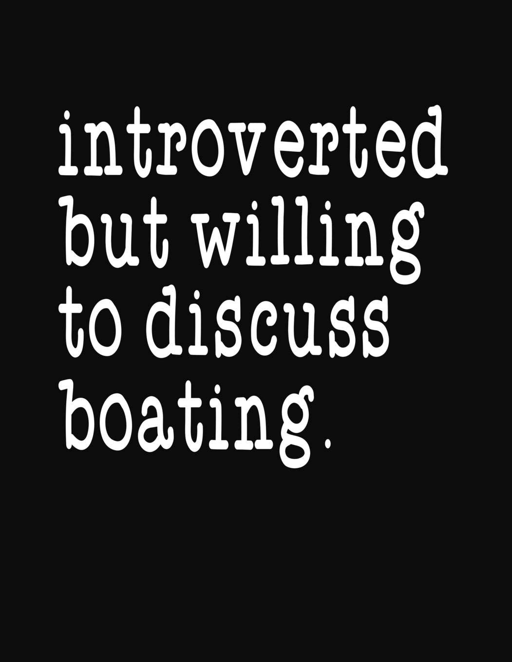 Introverted But Willing To Discuss Boating: College Ruled Composition Notebook Books