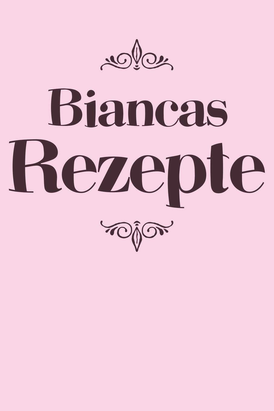 Biancas Rezepte: Personalisiertes Rezeptbuch zum Selberschreiben mit Vornamen Bianca | Übersichtliches Kochbuch für 100 Rezepte und Rezeptideen mit ... Omas Enkel Töchter Hobbyköche | 120 A5 Seiten Cooking & Enjoying