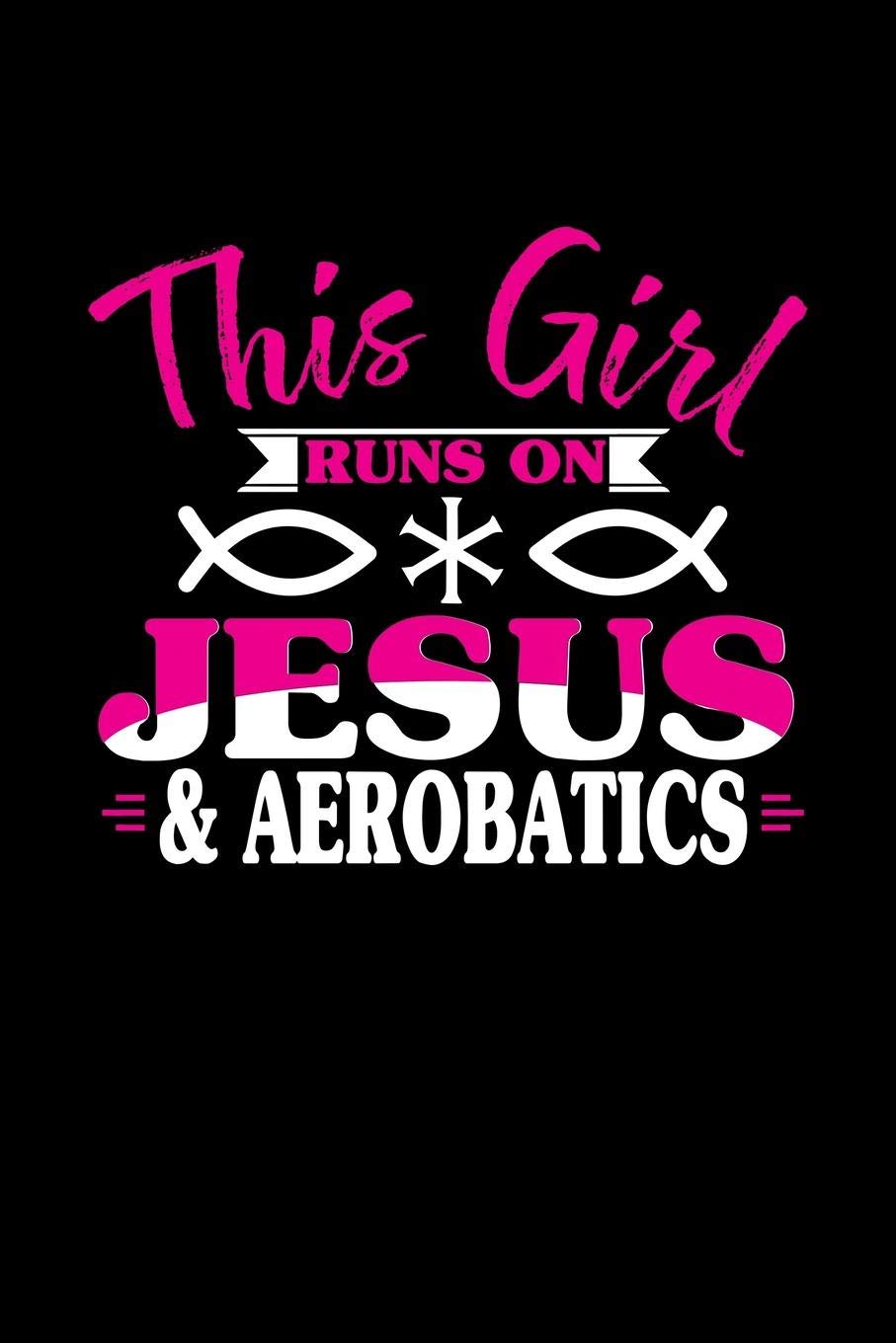 THIS GIRL RUNS ON JESUS & AEROBATICS: 6x9 inches dot grid notebook, 120 Pages, Composition Book and Journal, perfect gift idea for girls like your daughter, sister or girlfriend who loves Aerobatics Essays & Short Stories