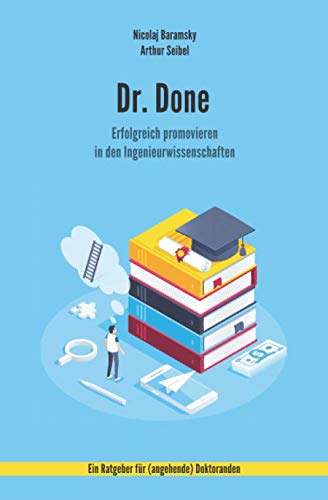 Dr. Done: Erfolgreich promovieren in den Ingenieurwissenschaften Learning & Reference