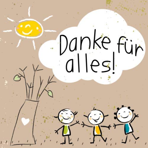 Danke für alles!: Zum Abschied aus Kindergarten, Krippe, Kita, Schule - Geschenk für die Erzieherin, Lehrerin, Tagesmutter und Co. book