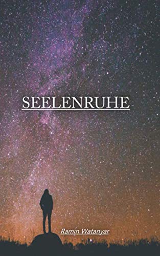 Seelenruhe: Texte und Zitate von Ramin Watanyar Poetry