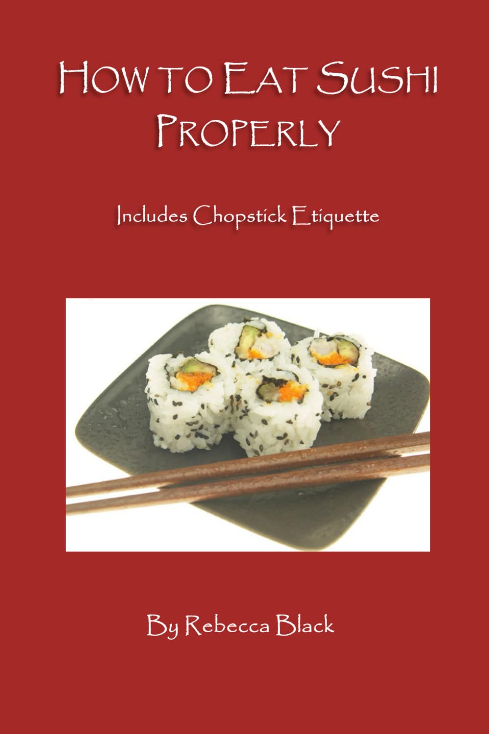 How to Eat Sushi Properly: Includes Chopstick Etiquette (A Socially Savvy Book for all Ages) Leisure, Home & Garden