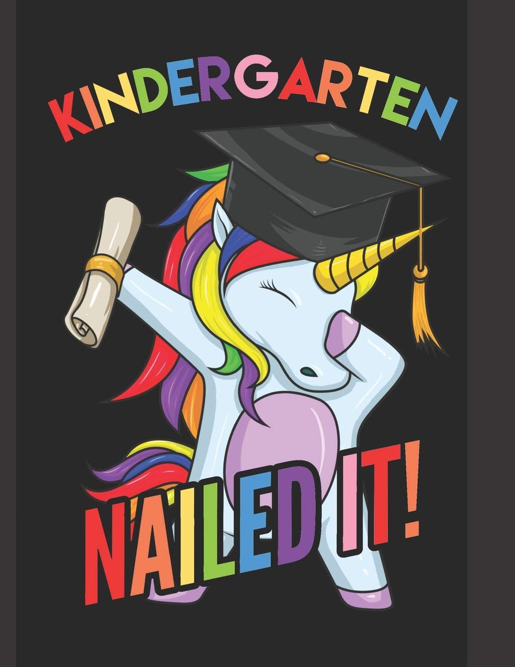 Kindergarten Nailed It!: A Cute Kindergarten Graduate Dabbing Unicorn Practice Writing Journal, A Blank 8.5x11" Composition Notepad Including Example ... & Numbers With 120 Practice Pages For School Education & Training