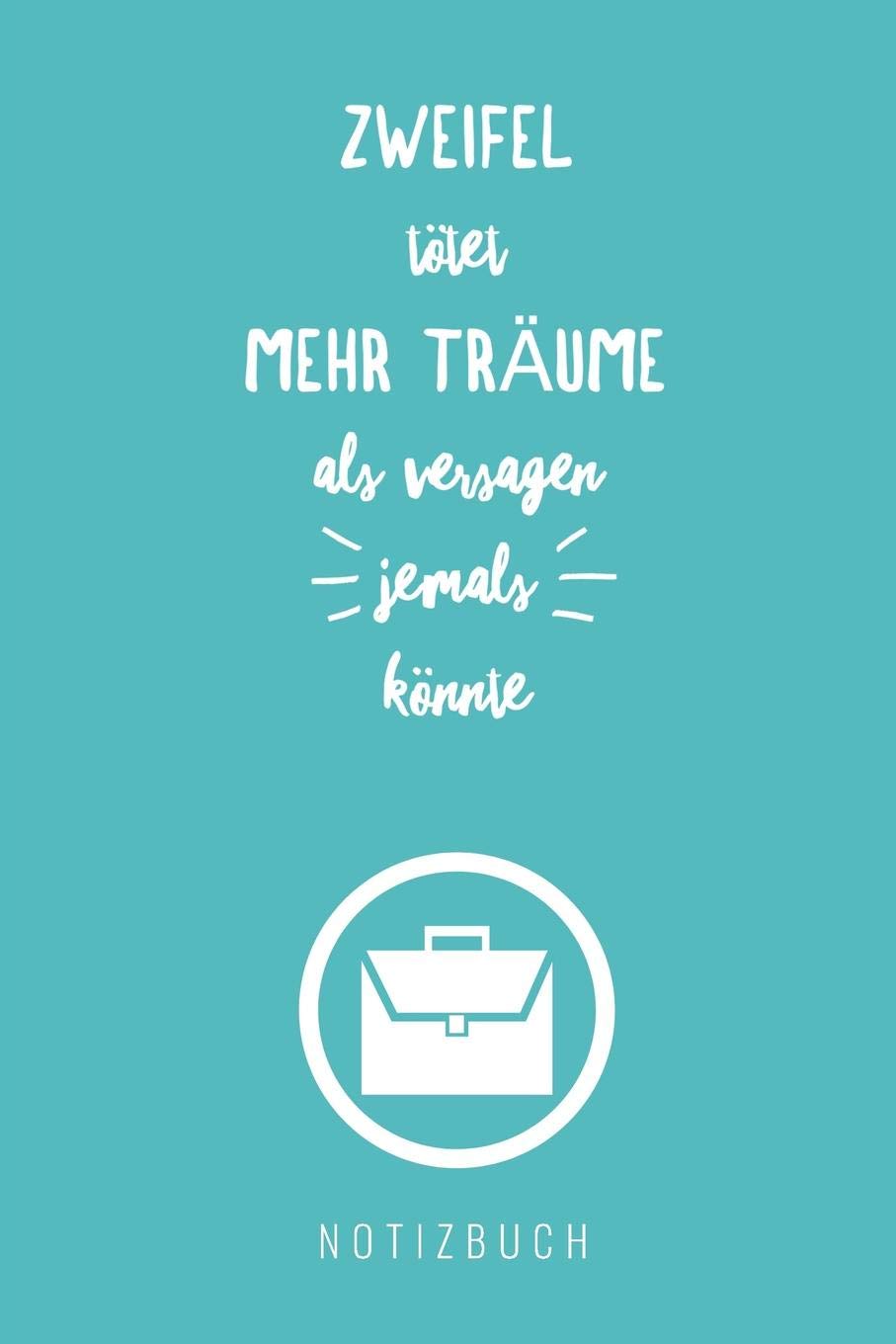 ZWEIFEL TÖTET MEHR TRÄUME ALS VERSAGEN JEMALS KÖNNTE NOTIZBUCH: A5 Notizbuch kariert mit witzigem Spruch | Geschenk fürs Buero | Cooles Gadget für ... | Tagebuch | Journal | Reisetagebuch | Books
