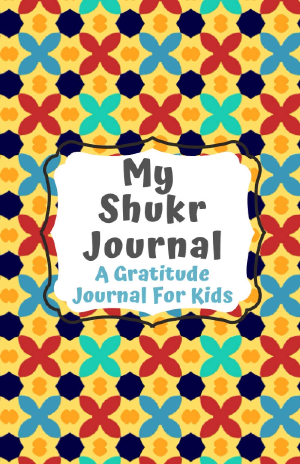 Shukr Journal: A Gratitude Journal For Muslim Kids To Focus On Thankfulness (Muslim Kids Journal Planner Islamic Children's Book For Prayer, Fasting, Gratitude To Also Use In Homeschool and Education) Religion & Esotericism