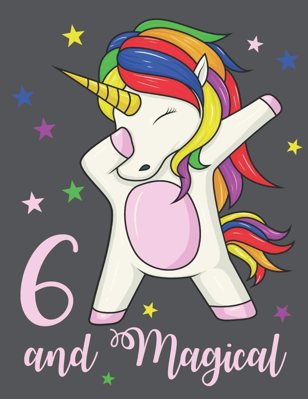 6 and Magical: A Cute 6th Birthday Dabbing Unicorn Practice Writing Journal, A Blank 8.5x11" Composition Notepad Including Example Letters & Numbers With 120 Practice Pages For School Education & Training