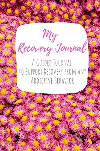 My Recovery Journal A Guided Journal to Support Recovery from any Addictive Behavior: Sobriety Journal for Women Pink Daisies Yellow Centers (Addiction Recovery Workbooks, Band 2) Health, Nutrition & Fitness