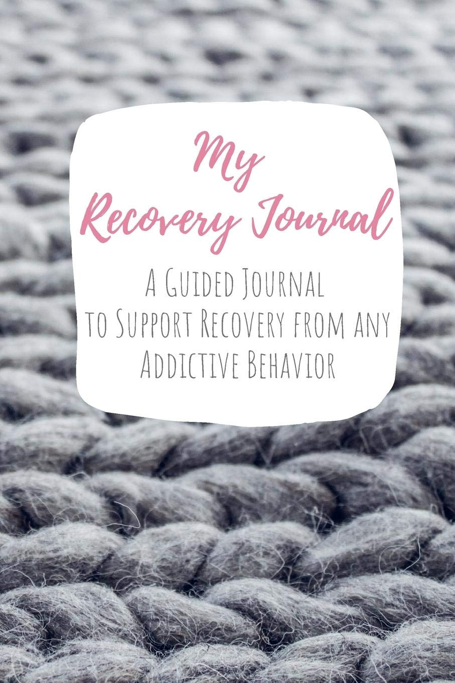 My Recovery Journal A Guided Journal to Support Recovery from any Addictive Behavior: Sobriety Journal for Women Soft Gray Knit Jumper (Addiction Recovery Workbooks, Band 7) Health, Nutrition & Fitness